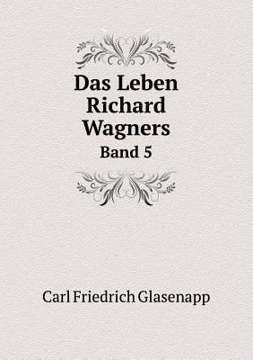 Das Leben Richard Wagners Band 5 [German] 5518966008 Book Cover