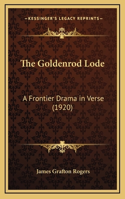The Goldenrod Lode: A Frontier Drama in Verse (... 1168695686 Book Cover