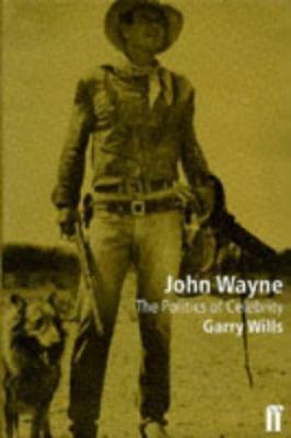 JOHN WAYNE'S AMERICA The Politics of Celebrity 0571191762 Book Cover