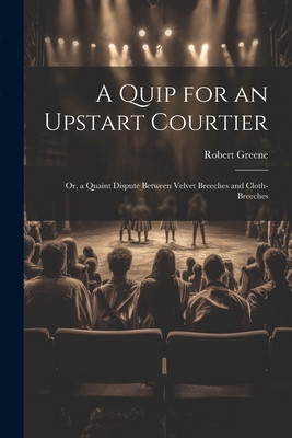 A Quip for an Upstart Courtier; Or, a Quaint Di... 1022795570 Book Cover
