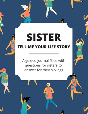 Sister Tell Me Your Life Story: A Guided Journa... 1676920110 Book Cover