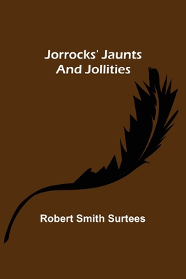 Jorrocks' Jaunts and Jollities 9356376808 Book Cover