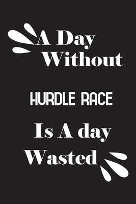 A day without hurdle race is a day wasted 1658809491 Book Cover