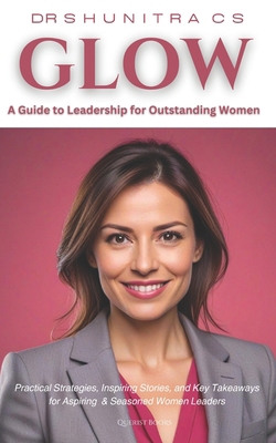 Glow: A Guide to Leadership for Outstanding Women B0DCP243XZ Book Cover