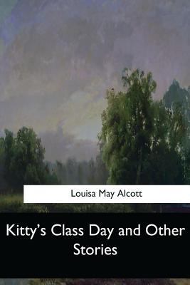 Kitty's Class Day and Other Stories 1548304476 Book Cover