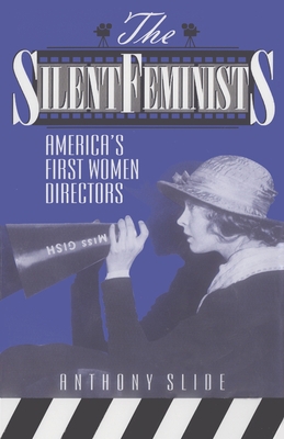 The Silent Feminists: America's First Women Dir... 0810830531 Book Cover