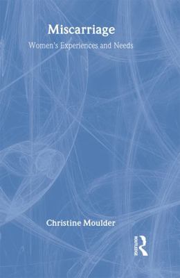 Miscarriage: Women's Experiences and Needs 0415254884 Book Cover