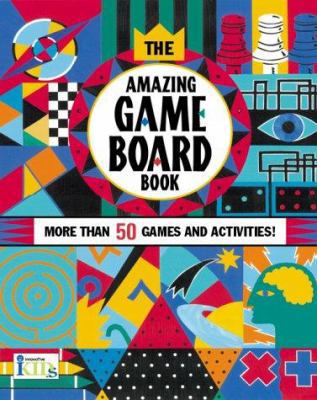 The Amazing Game Board Book: More Than 50 Games... 1584760206 Book Cover