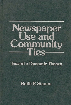 Newspaper Use and Community Ties: Towards a Dyn... 0893911364 Book Cover