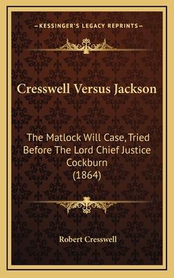 Cresswell Versus Jackson: The Matlock Will Case... 1169021522 Book Cover