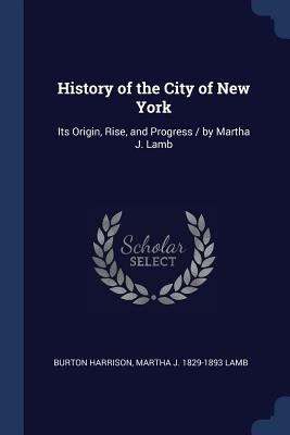 History of the City of New York: Its Origin, Ri... 1376679302 Book Cover