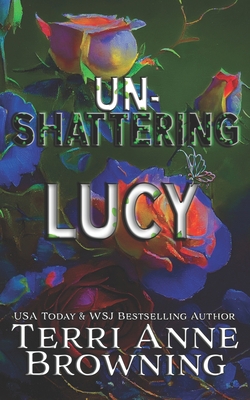 Un-Shattering Lucy 1534718001 Book Cover