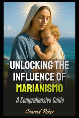 Unlocking the Influence of Marianismo: A Compre... B0F48JZZ42 Book Cover