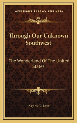 Through Our Unknown Southwest: The Wonderland o... 116347228X Book Cover