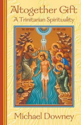 Altogether Gift: A Trinitarian Spirituality 1570753334 Book Cover
