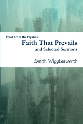 Faith That Prevails and Selected Sermons 1257850059 Book Cover