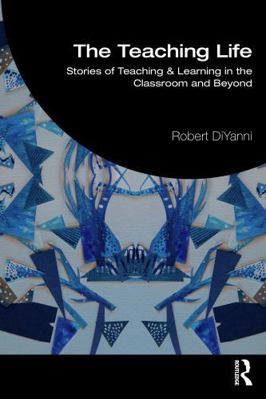 The Teaching Life: Stories of Teaching & Learni... 1041261330 Book Cover