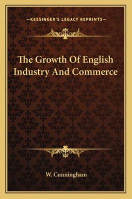The Growth Of English Industry And Commerce 1163250465 Book Cover