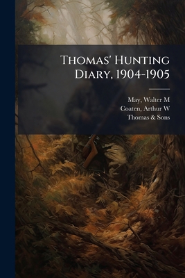 Thomas' Hunting Diary, 1904-1905 1245208101 Book Cover