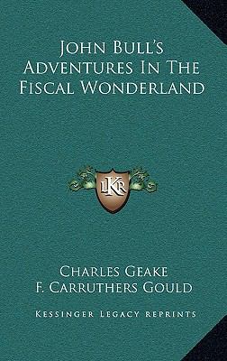 John Bull's Adventures in the Fiscal Wonderland 1163647292 Book Cover