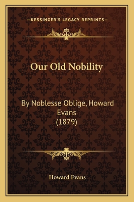 Our Old Nobility: By Noblesse Oblige, Howard Ev... 1164019260 Book Cover