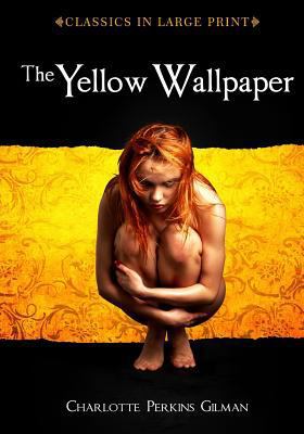 The Yellow Wallpaper: Classics in Large Print [Large Print] 1530649250 Book Cover