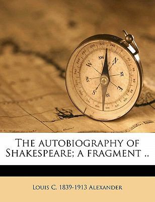 The Autobiography of Shakespeare; A Fragment .. 1178331377 Book Cover