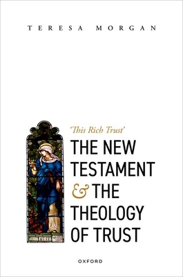 New Testament and the Theology of Trust: 'This ... 0192859587 Book Cover