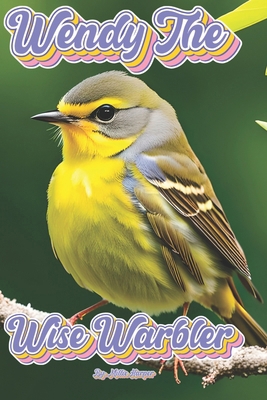 Wendy The Wise Warbler B0D1TXLC68 Book Cover