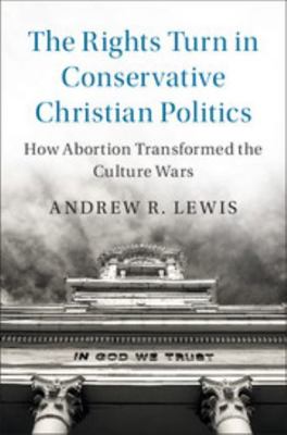 The Rights Turn in Conservative Christian Politics 1108417701 Book Cover