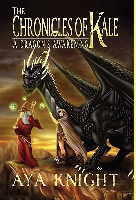 The Chronicles of Kale: A Dragon's Awakening 1937004368 Book Cover