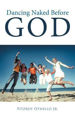 Dancing Naked Before God 1449732534 Book Cover