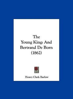 The Young King: And Bertrand de Born (1862) 1161935290 Book Cover