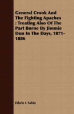 General Crook and the Fighting Apaches: Treatin... 1409719707 Book Cover