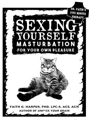 Sexing Yourself: Masturbation for Your Own Plea... 1621062562 Book Cover