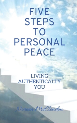 Five Steps To Personal Peace: Living Authentica... B099BWRVYG Book Cover