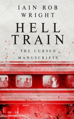 Hell Train: A Horror Novel: The Cursed Manuscripts B0B14HZ5RD Book Cover