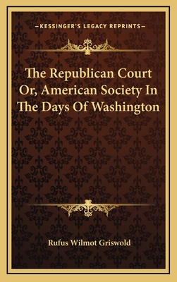 The Republican Court Or, American Society in th... 1163499366 Book Cover