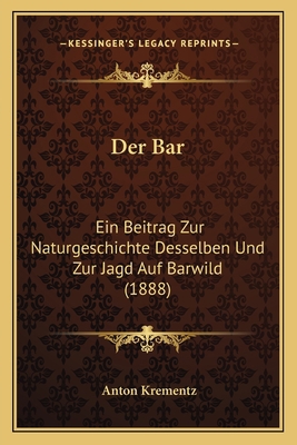 Der Bar: Ein Beitrag Zur Naturgeschichte Dessel... [German] 1168037239 Book Cover
