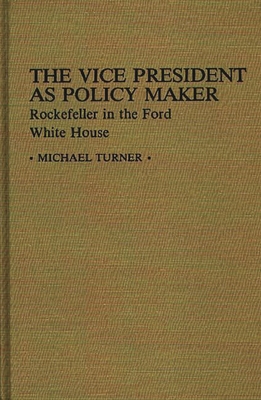 The Vice President as Policy Maker: Rockefeller... 0313232296 Book Cover