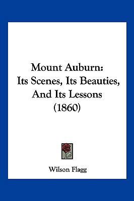 Mount Auburn: Its Scenes, Its Beauties, And Its... 1120649846 Book Cover