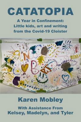 Cataopia : A Year in Confinement: Little Kids, Art and Writing from the Covid-19 Cloister