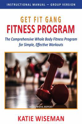 Paperback Get Fit Gang Fitness Program : The Comprehensive Whole Body Fitness Program for Simple, Effective Workouts Book