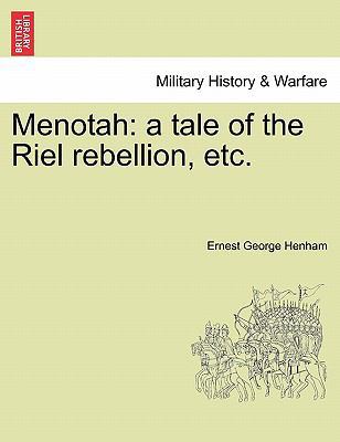 Menotah: A Tale of the Riel Rebellion, Etc. 1241204519 Book Cover