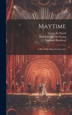 Maytime: A Play With Music In Four Acts 1019467495 Book Cover