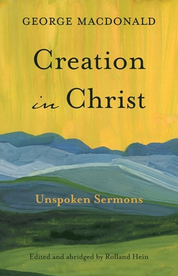 Creation in Christ: Unspoken Sermons 1573832995 Book Cover