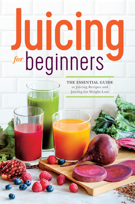 Juicing for Beginners: The Essential Guide to J... 162315216X Book Cover