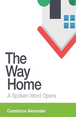 The Way Home: A spoken word opera 1646623452 Book Cover