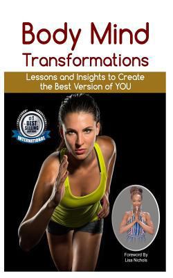 Body Mind Transformations: Lessons and Insights... 1729043291 Book Cover