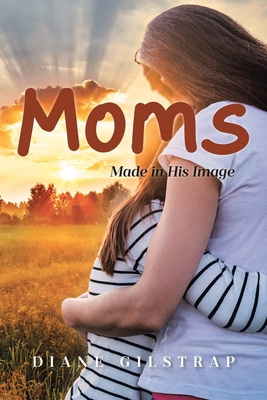 Moms: Made in His Image B0FMVWG8WH Book Cover